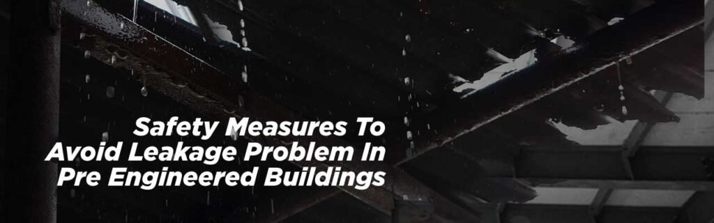 No1 Safety Measures To Avoid Leakage In PEB Manufacturing