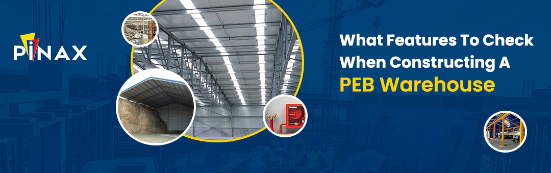 What Features To Check When Constructing A PEB Warehouse