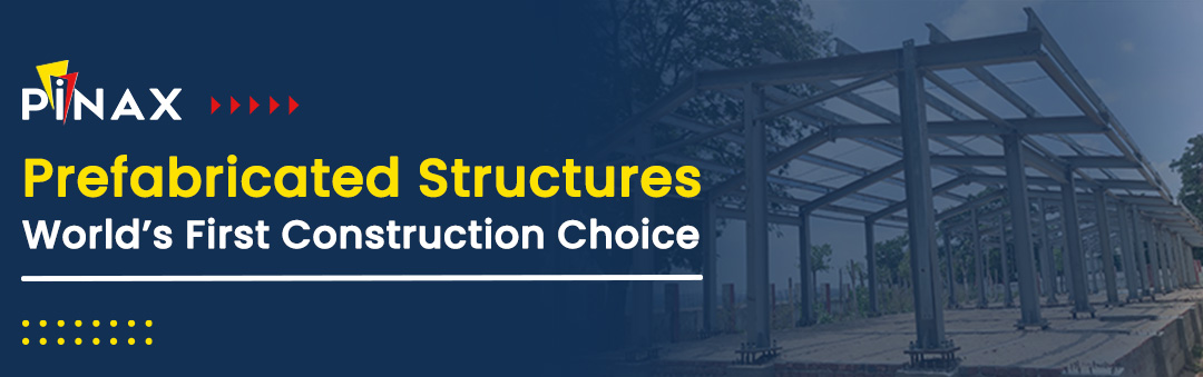 World’s First Construction Choice – Prefabricated Structures