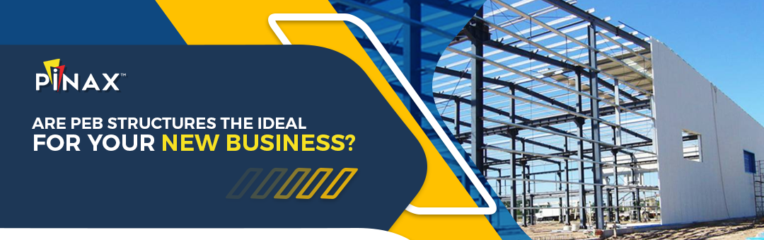 Are PEB Structures The Ideal for Your New Business?