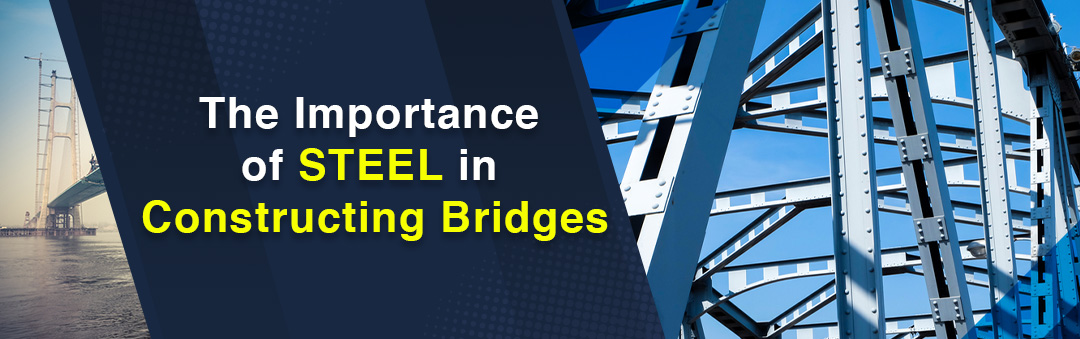 The Importance of Steel in Constructing Bridges