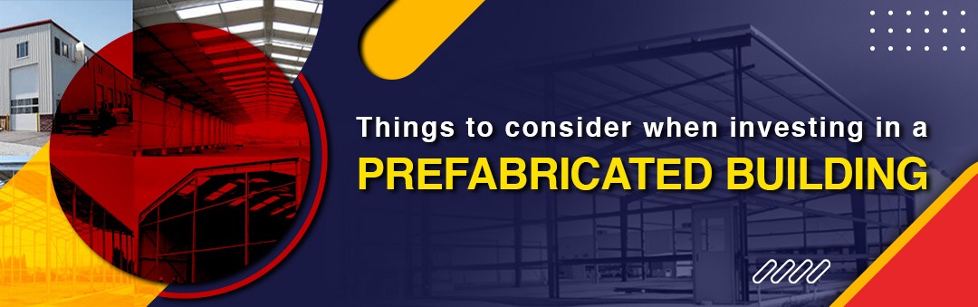 Things To Consider When Investing In A Prefabricated Building