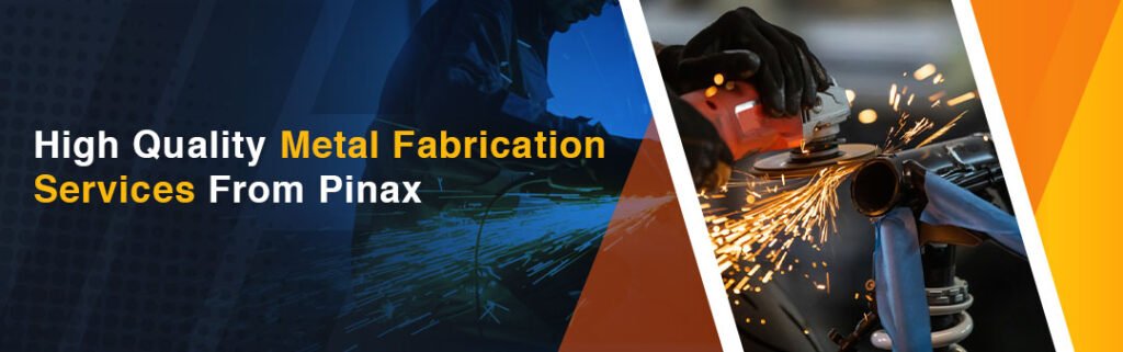 Pinax – Your Trusted Partner For Metal Fabrication