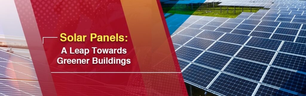 Solar Panels: A Leap Towards Greener Buildings