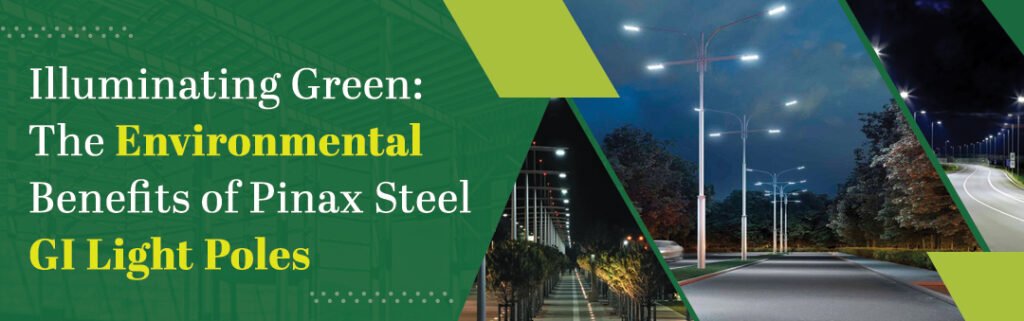 Illuminating Green: The Environmental Benefits of Pinax Steel GI Light Poles