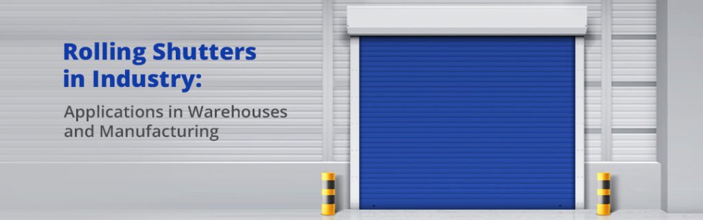 Rolling Shutters in Industry: Applications in Warehouses and Manufacturing