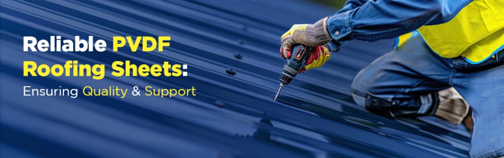 Reliable PVDF Roofing Sheets: Ensuring Quality and Support