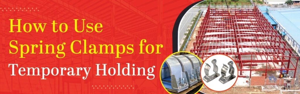 How to Use Spring Clamps for Temporary Holding