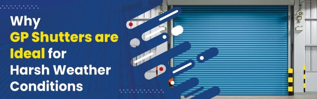 Why GP Shutters are Ideal for Harsh Weather Conditions?